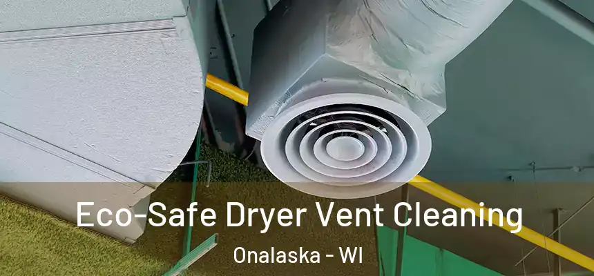  Eco-Safe Dryer Vent Cleaning Onalaska - WI
